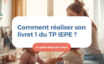 Comment réaliser son Livret 1 du TP IEPE : le guide complet