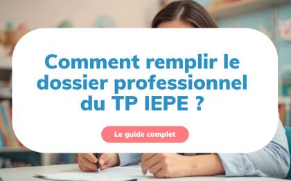 Comment remplir le dossier professionnel du TP IEPE ?