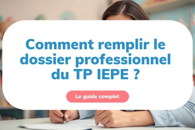 Comment remplir le dossier professionnel du TP IEPE ?