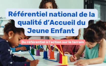 Référentiel national de la qualité d’accueil du jeune enfant : comprendre et appliquer les critères essentiels