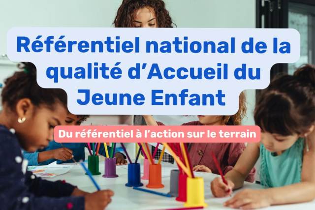 Référentiel national de la qualité d’accueil du jeune enfant : comprendre et appliquer les critères essentiels