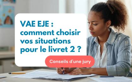 VAE EJE : comment choisir et analyser ses situations professionnelles pour le livret 2 ?